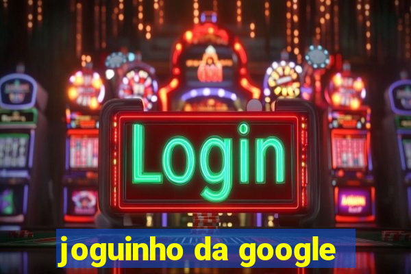 joguinho da google